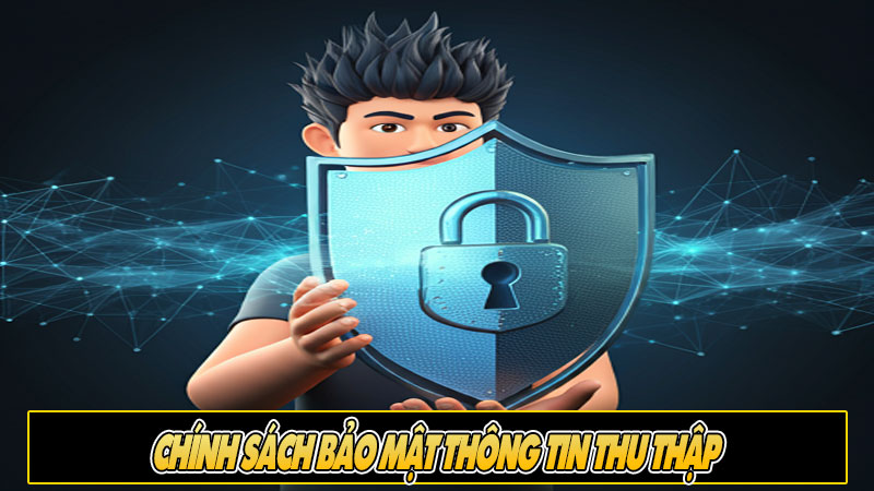 Chính sách bảo mật thông tin thu thập