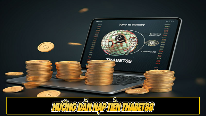 Hướng dẫn nạp tiền Thabet88