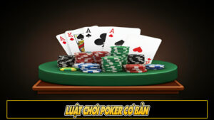 Luật chơi Poker cơ bản