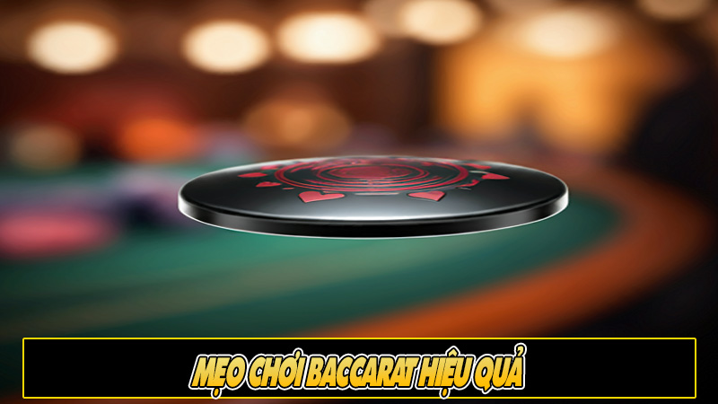 Mẹo chơi Baccarat hiệu quả