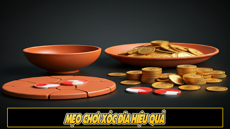 Mẹo chơi xóc đĩa hiệu quả