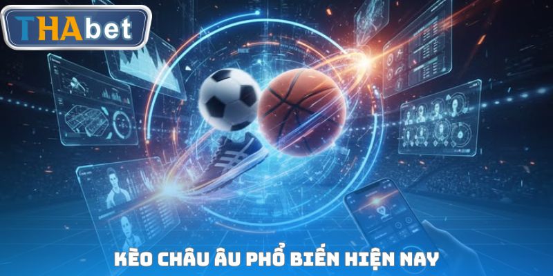 Kèo Châu Âu phổ biến hiện nay